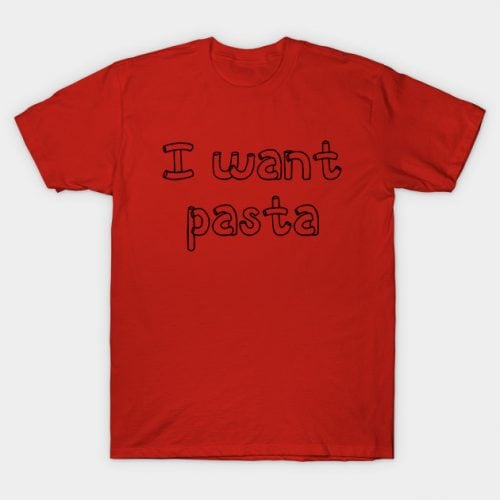 I Want Pasta – Master of None T-Shirt